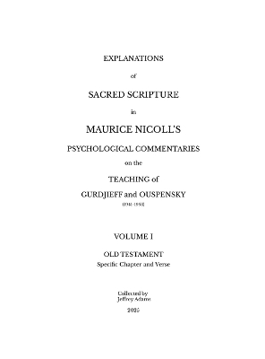 Explanations of Sacred Scripture in Maurice Nicoll's Psychological  Commentaries on the Teaching of Gurdjieff and Ouspensky (1941- 1953): Volume I: Old Testament - Specific Chapter and Verse