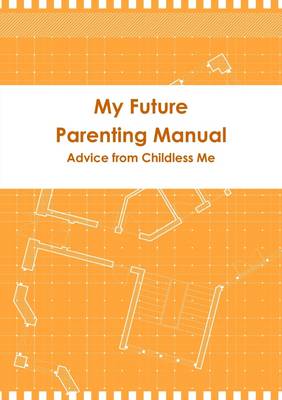 My Future Parenting Manual: Advice from Childless Me