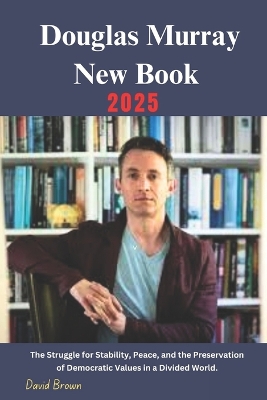 Douglas Murray New Book 2025: The Struggle for Stability, Peace, and the Preservation of Democratic Values  in a Divided World.