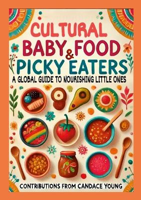 Cultural Baby Foods & Picky Eaters Cookbook: With Contributions from Candace Young