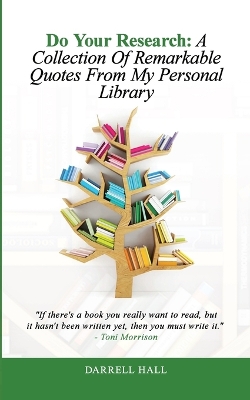Do Your Research: A Collection of Remarkable Quotes From My Personal Library
