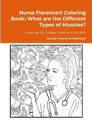 Nurse Florence(R) Coloring Book: What are the Different Types of Muscles?