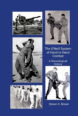O'Neill System of Hand to Hand Combat. A Chronological History