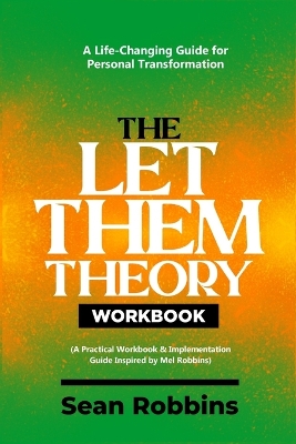 Let Them Theory Workbook: A Life-Changing Guide for Personal Transformation (A Practical Workbook &  Implementation Guide Inspired by Mel Robbins)