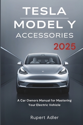 Tesla Model Y Accessories 2025: A Car Owners Manual for Mastering Your Electric Vehicle