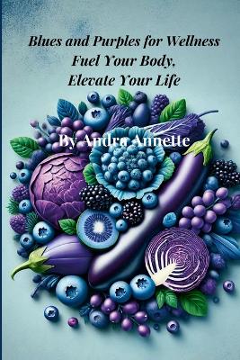 Blues and Purples for Wellness: Fuel Your Body, Elevate Your Life