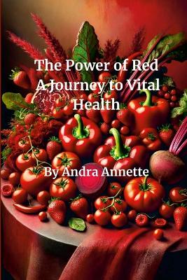 Rainbow of Wellness: The Power of Red: A Journey to Vital Health