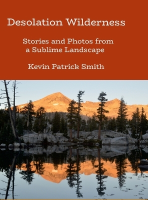 Desolation Wilderness: Stories and Photos from a Sublime Landscap