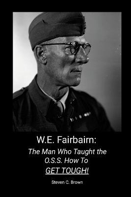W.E. Fairbairn: The Man Who Taught the OSS How To Get Tough!