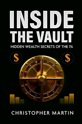 Inside the Vault: Hidden Wealth Secrets of the 1%