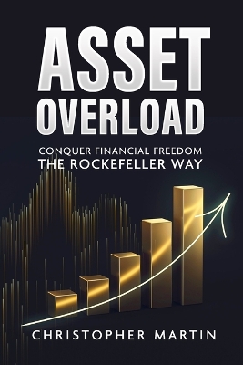 Asset Overload: Conquer Financial Freedom the Rockefeller Way