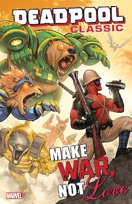 Deadpool Classic Vol. 19: Make War, Not Love