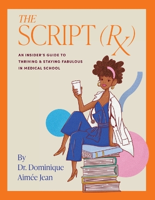 Script (Rx) An Insider's Guide To Thriving & Staying Fabulous in Medical  School