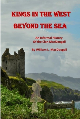 Kings in the West Beyond the Sea: An Informal History of the Clan MacDougall