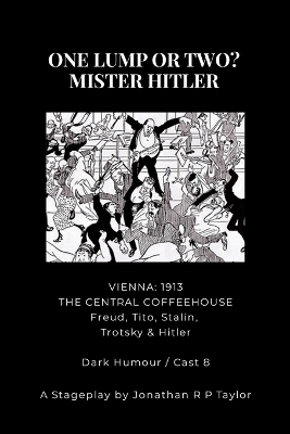 For the Stage: ONE LUMP OR TWO? - MISTER HITLER: THE STAGE PLAY ADAPTATIAN (From the novel  of the same name)
