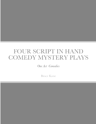 Four Script in Hand Comedy Mystery Plays: One Act Comedies