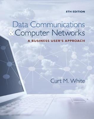 Data Communications and Computer Networks: A Business User's Approach 8th edition