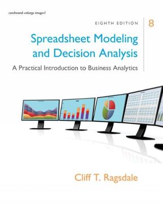 Spreadsheet Modeling & Decision Analysis: A Practical Introduction to Business Analytics 8th edition