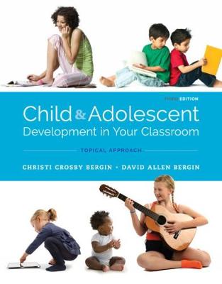 Child and Adolescent Development in Your Classroom, Topical Approach 3rd edition