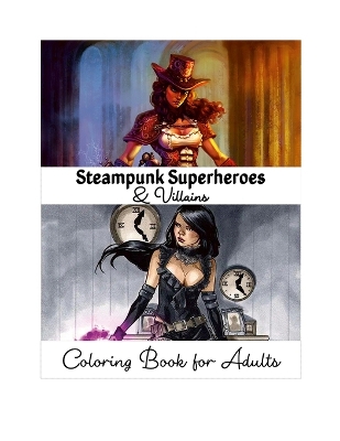Steampunk Superheroes and Villains Coloring Book for Adults: Giant Super Jumbo Features 80 Coloring Pages of Awesome Superheroes and  Villains for Stress Relief