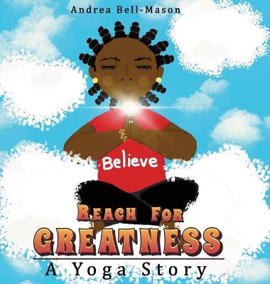 Reach For Greatness: A Yoga Story