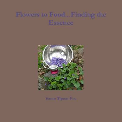 Flowers to Food...Finding the Essence