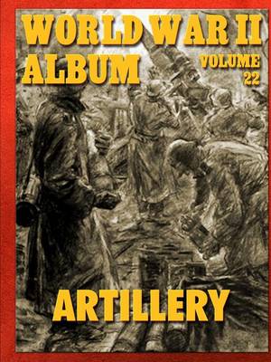World War II Album Volume 22: Artillery