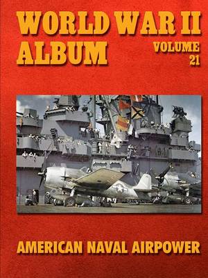 World War II Album Volume 21: American Naval Airpower