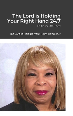 Lord is Holding Your Right Hand 24/7: Faith in The Lord
