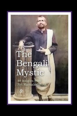 Bengali Mystic: 88 Insights From Sri Ramakrishna