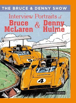 Bruce and Denny Show: Interview Portraits of Bruce McLaren and Denny Hulme