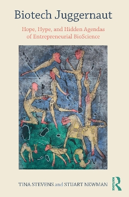 Biotech Juggernaut: Hope, Hype, and Hidden Agendas of Entrepreneurial Bioscience