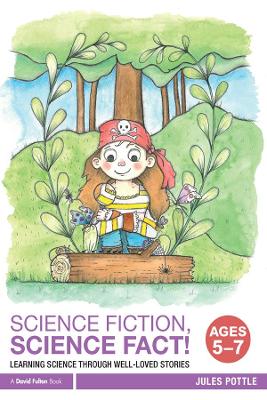 Science Fiction, Science Fact! Ages 5-7: Learning Science through Well-Loved Stories