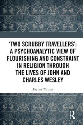 Two Scrubby Travellers: A psychoanalytic view of flourishing and  constraint in religion through the lives of John and Charles Wesley