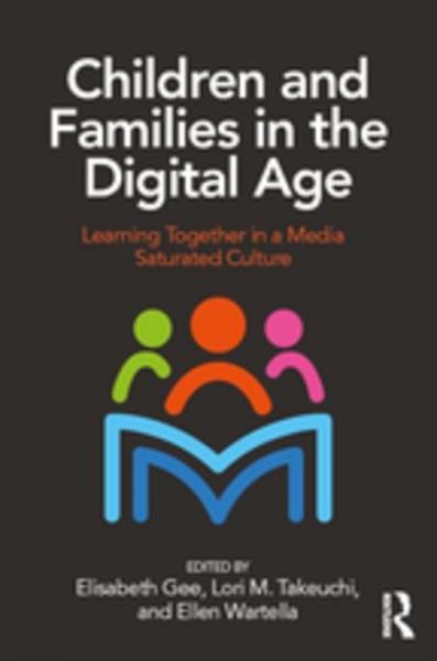 Children and Families in the Digital Age: Learning Together in a Media Saturated Culture