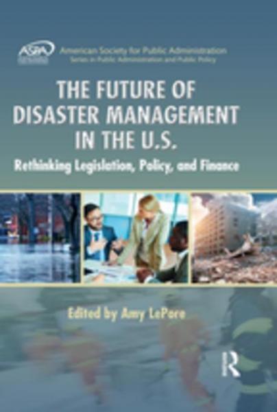 Future of Disaster Management in the U.S.: Rethinking Legislation, Policy, and Finance