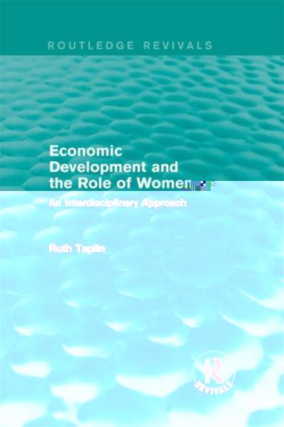 Routledge Revivals: Economic Development and the Role of Women (1989): An Interdisciplinary Approach