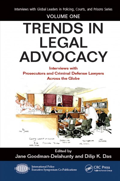 Trends in Legal Advocacy: Interviews with Prosecutors and Criminal Defense Lawyers Across the Globe, Volume One