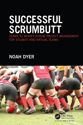 Successful ScrumButt: Learn to Modify Scrum Project Management for Student and Virtual Teams