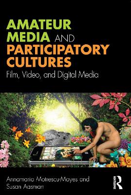 Amateur Media and Participatory Cultures: Film, Video, and Digital Media
