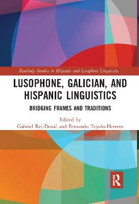 Lusophone, Galician, and Hispanic Linguistics: Bridging Frames and Traditions