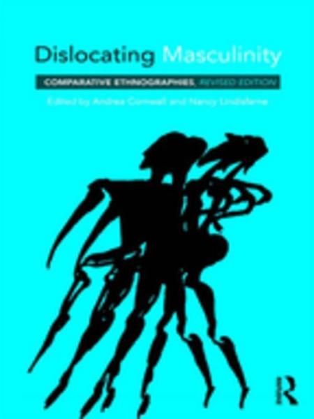 Dislocating Masculinity: Comparative Ethnographies
