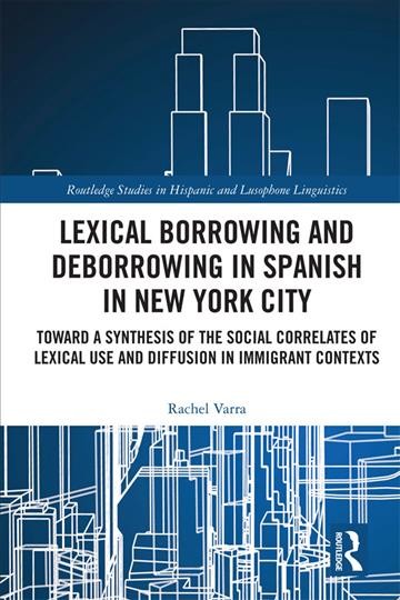Lexical borrowing and deborrowing in Spanish in New York City: Towards a synthesis of the social correlates of lexical use and diffusion in immigrant contexts