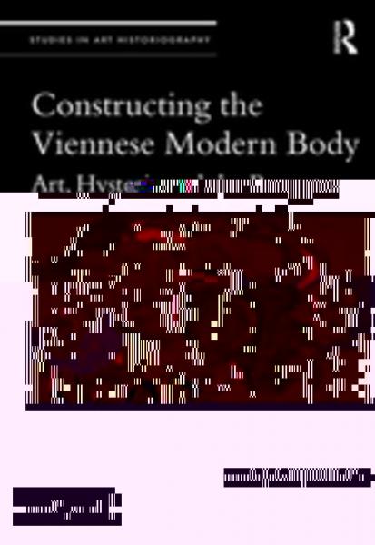 Constructing the Viennese Modern Body: Art, Hysteria, and the Puppet