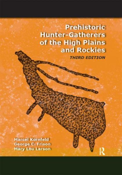 Prehistoric Hunter-Gatherers of the High Plains and Rockies: Third Edition