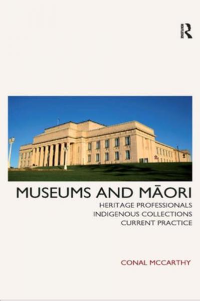 Museums and Maori: Heritage Professionals, Indigenous Collections, Current Practice