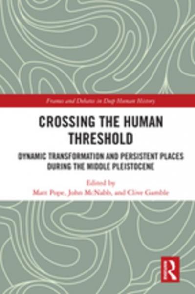 Crossing the Human Threshold: Dynamic Transformation and Persistent Places During the Middle Pleistocene