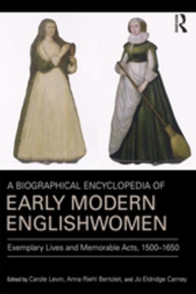 Biographical Encyclopedia of Early Modern Englishwomen: Exemplary Lives and Memorable Acts, 1500-1650