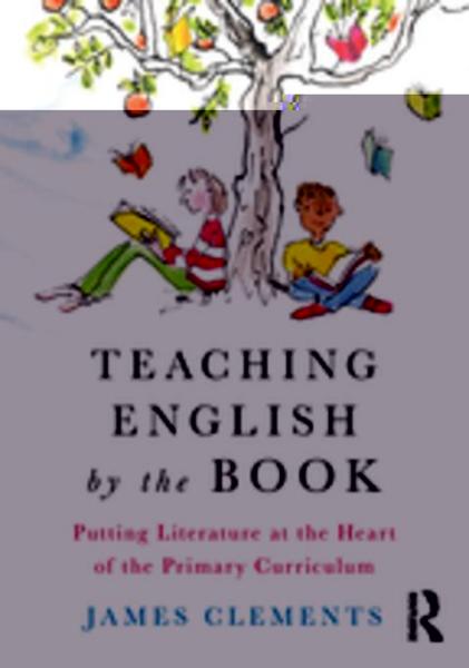 Teaching English by the Book: Putting Literature at the Heart of the Primary Curriculum