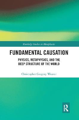 Fundamental Causation: Physics, Metaphysics, and the Deep Structure of the World